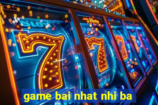 game bai nhat nhi ba