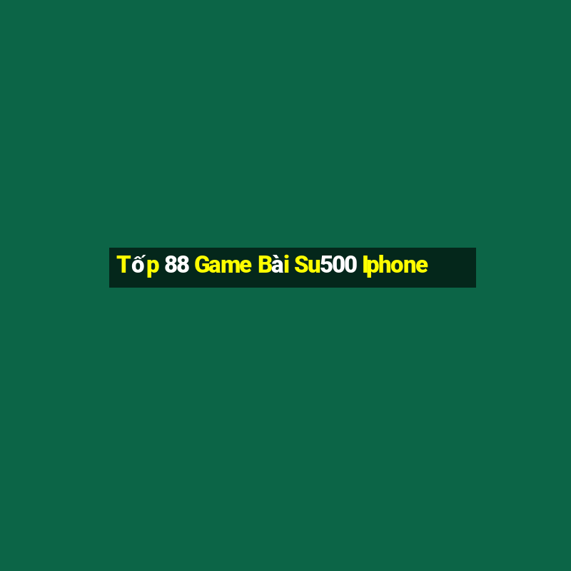 Tốp 88 Game Bài Su500 Iphone