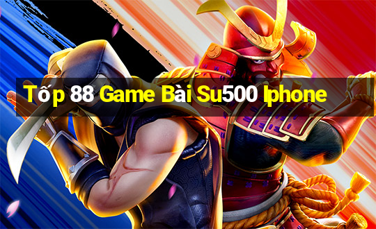 Tốp 88 Game Bài Su500 Iphone