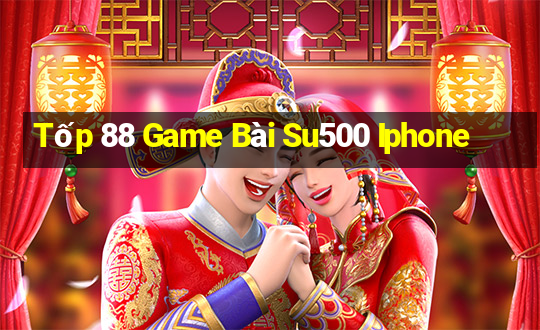 Tốp 88 Game Bài Su500 Iphone