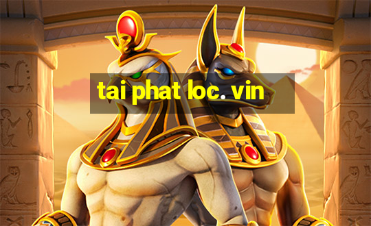 tai phat loc. vin