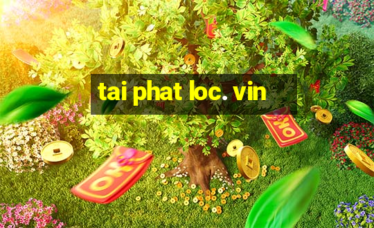 tai phat loc. vin