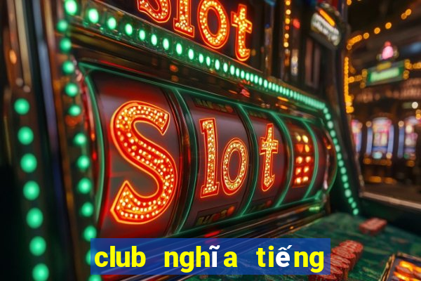 club nghĩa tiếng việt la gì