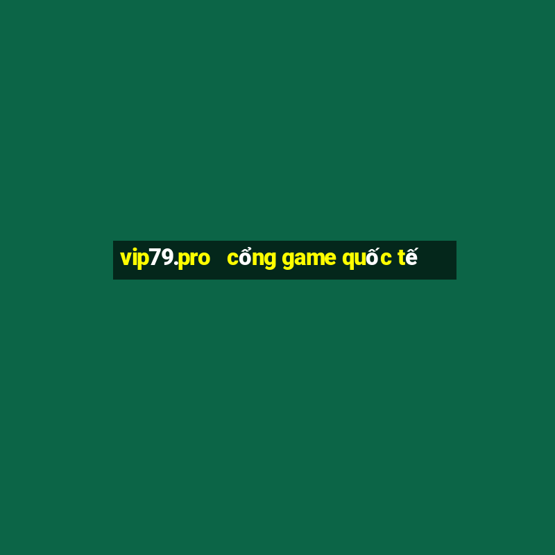 vip79.pro   cổng game quốc tế