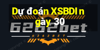 Dự đoán XSBDI ngày 30