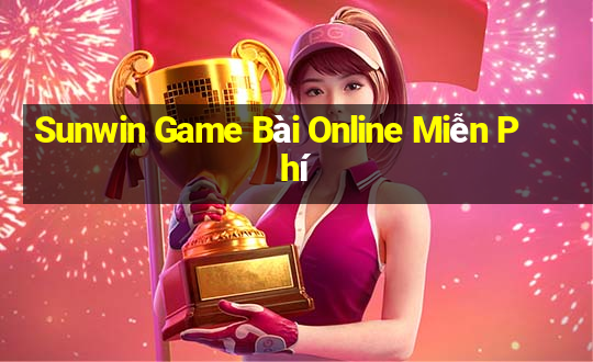 Sunwin Game Bài Online Miễn Phí