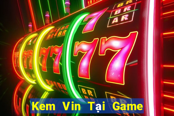 Kem Vin Tại Game Bài Đổi The