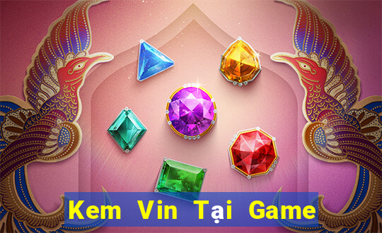 Kem Vin Tại Game Bài Đổi The