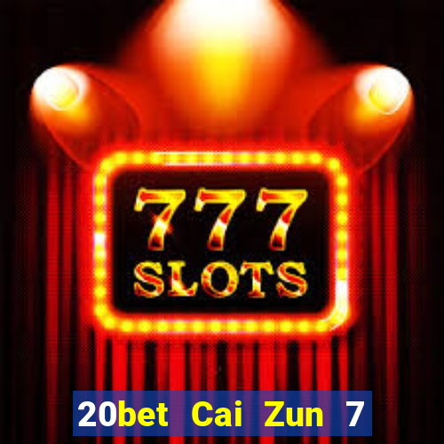 20bet Cai Zun 7 năm tải về