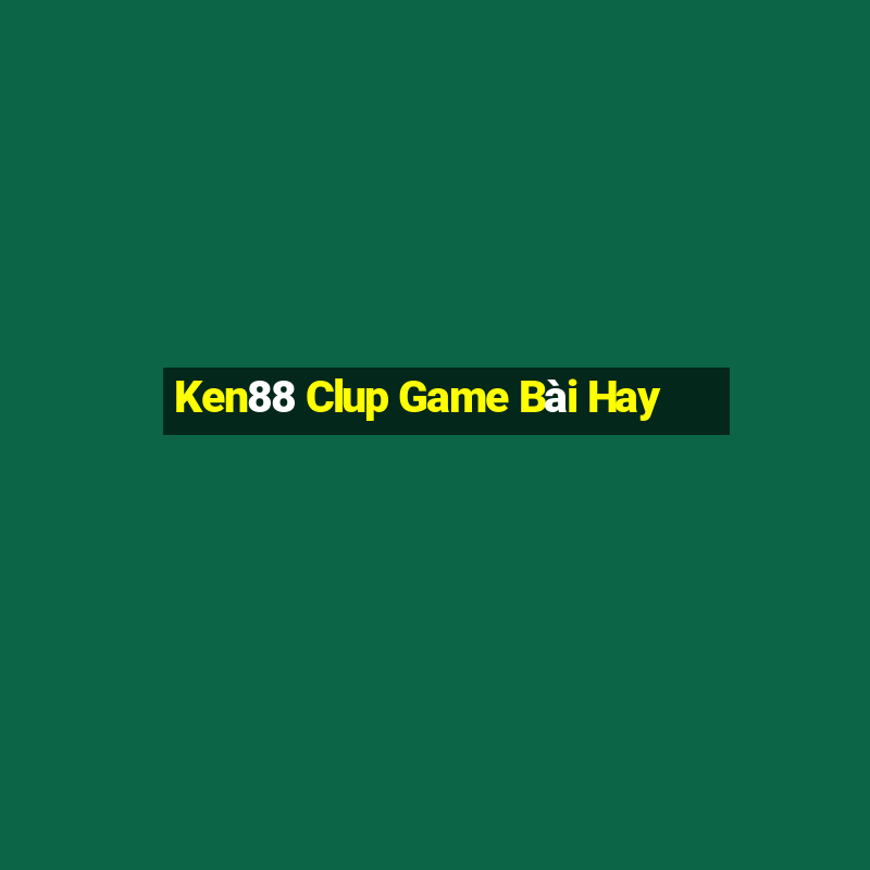 Ken88 Clup Game Bài Hay