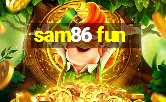 sam86 fun