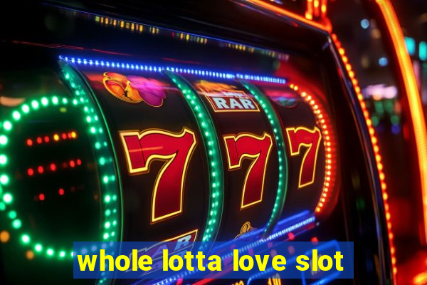 whole lotta love slot