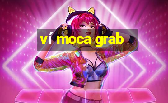 ví moca grab