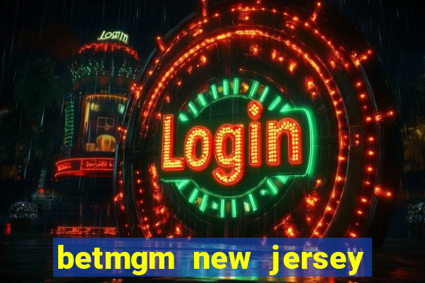 betmgm new jersey casino app