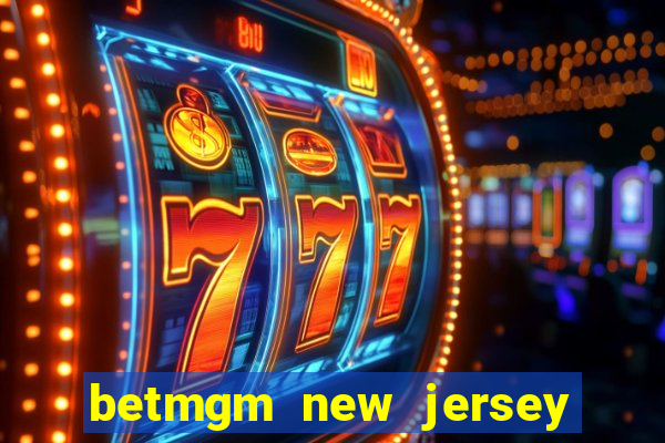 betmgm new jersey casino app