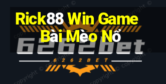 Rick88 Win Game Bài Mèo Nổ