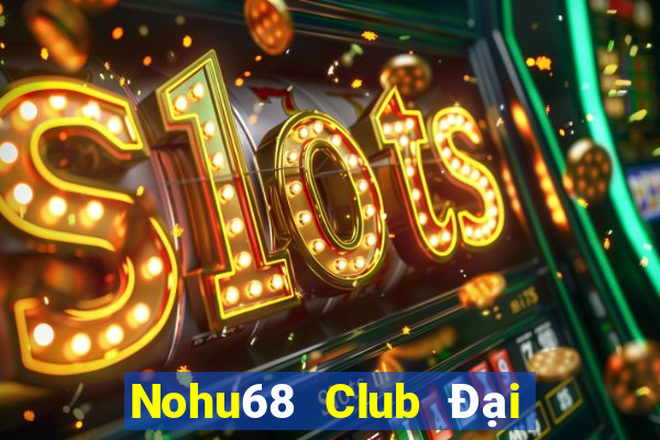 Nohu68 Club Đại Lý Cấp 1 Game Bài