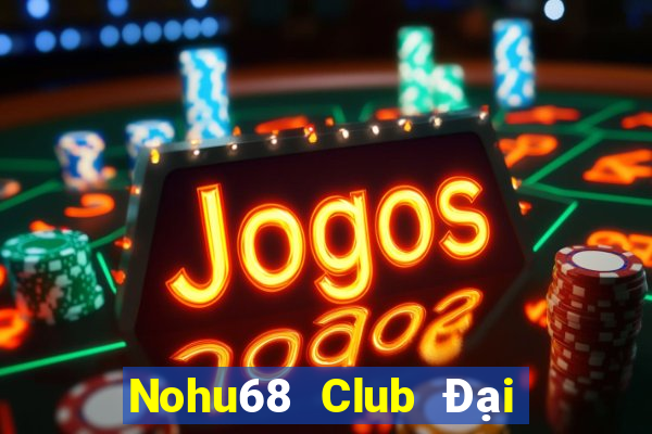 Nohu68 Club Đại Lý Cấp 1 Game Bài