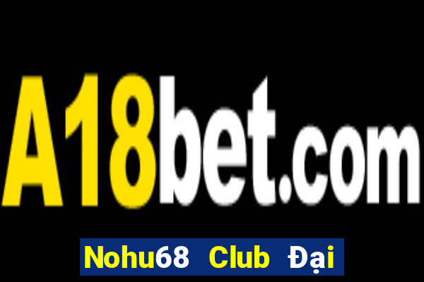 Nohu68 Club Đại Lý Cấp 1 Game Bài