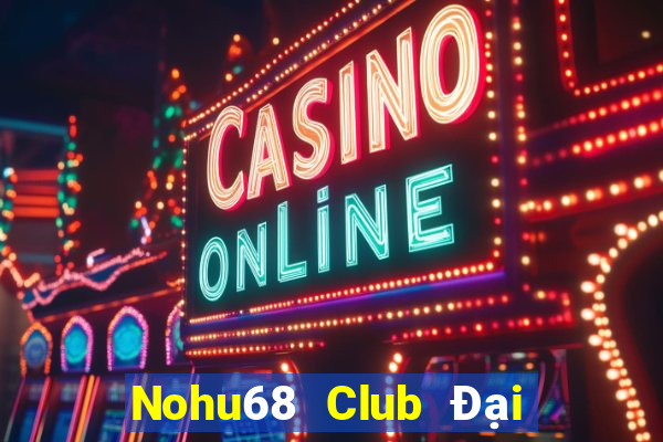 Nohu68 Club Đại Lý Cấp 1 Game Bài