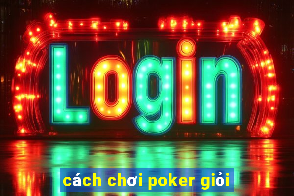 cách chơi poker giỏi