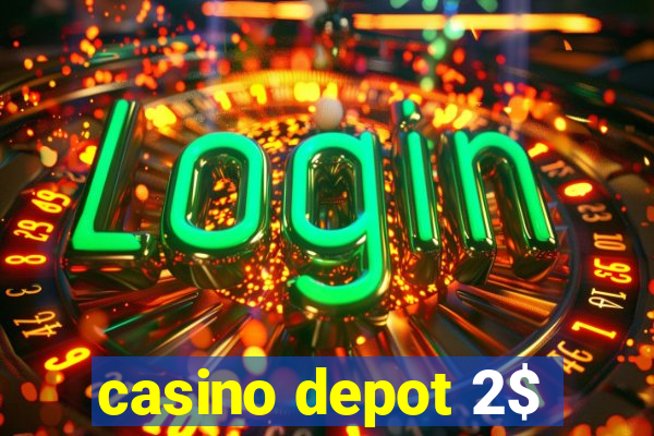 casino depot 2$