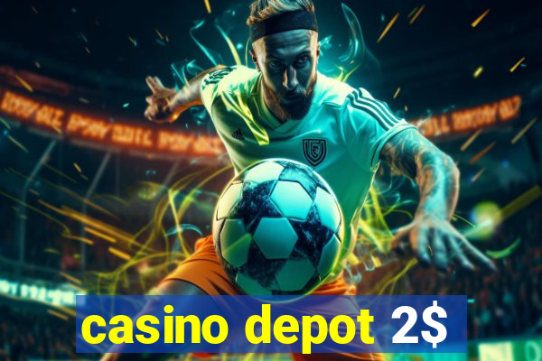 casino depot 2$