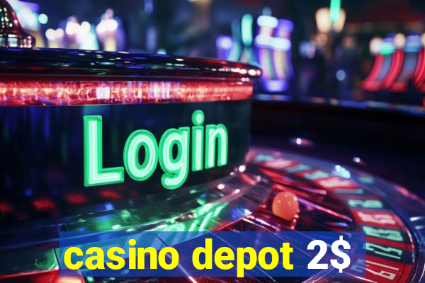 casino depot 2$