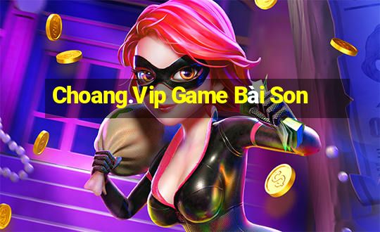 Choang.Vip Game Bài Son