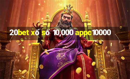 20bet xổ số 10,000 appc10000