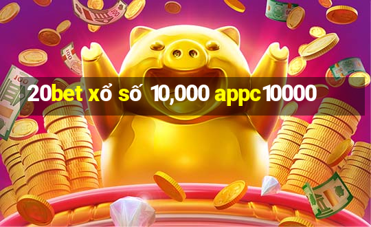 20bet xổ số 10,000 appc10000