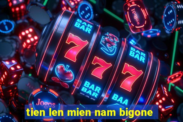 tien len mien nam bigone