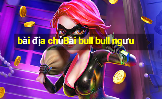 bài địa chủBài bull bull ngưu