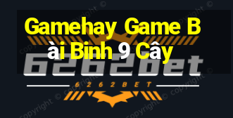 Gamehay Game Bài Binh 9 Cây