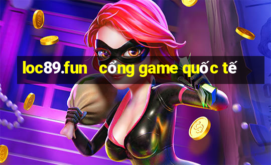 loc89.fun   cổng game quốc tế