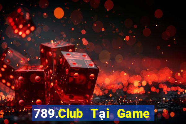 789.Club Tại Game Bài Đổi Thưởng Sinh Tử