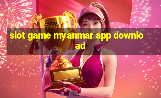 slot game myanmar app download