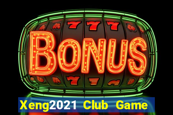 Xeng2021 Club Game Bài Khuyến Mãi