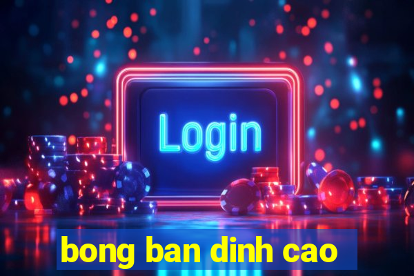 bong ban dinh cao