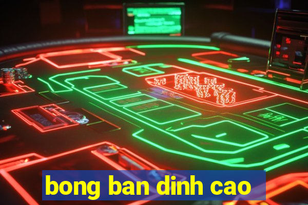 bong ban dinh cao