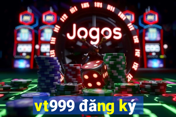 vt999 đăng ký