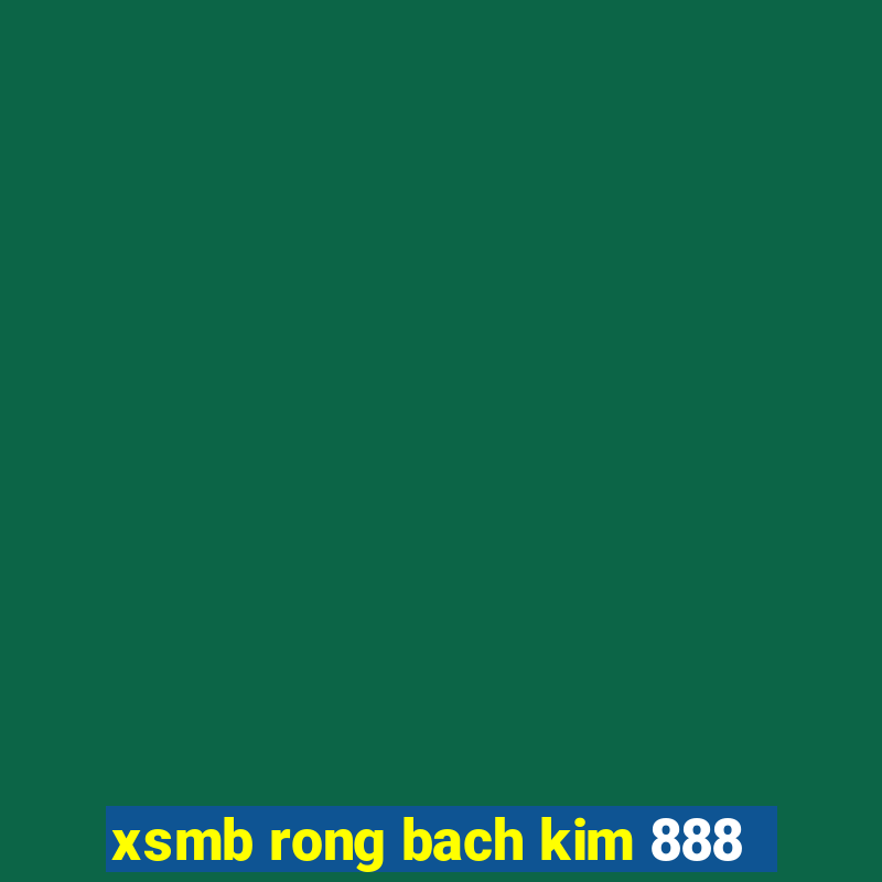 xsmb rong bach kim 888