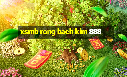 xsmb rong bach kim 888