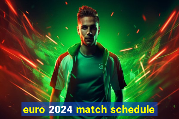 euro 2024 match schedule