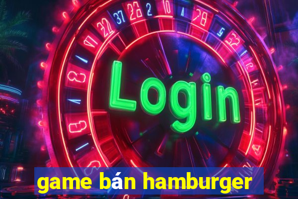 game bán hamburger