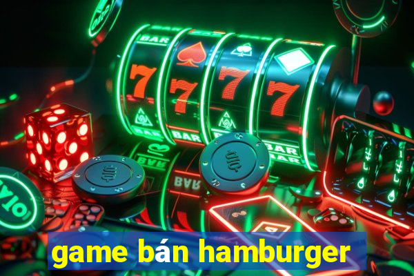 game bán hamburger