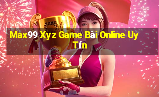 Max99 Xyz Game Bài Online Uy Tín