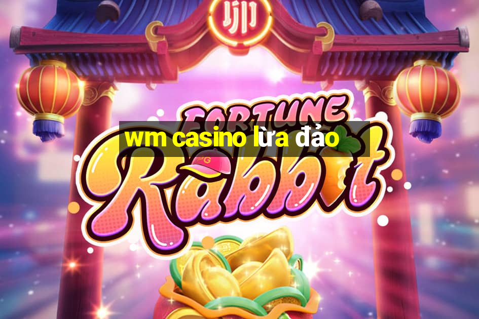 wm casino lừa đảo