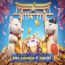 bắn zombie 2 người