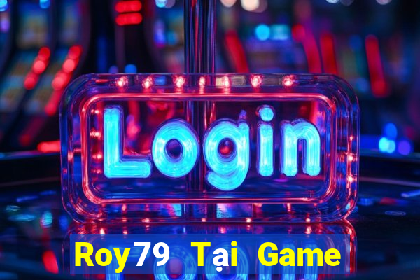 Roy79 Tại Game Bài Đổi Thưởng Sinh Tử